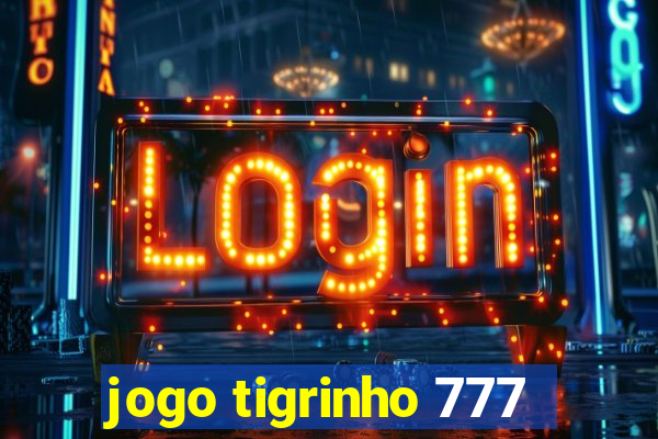 jogo tigrinho 777